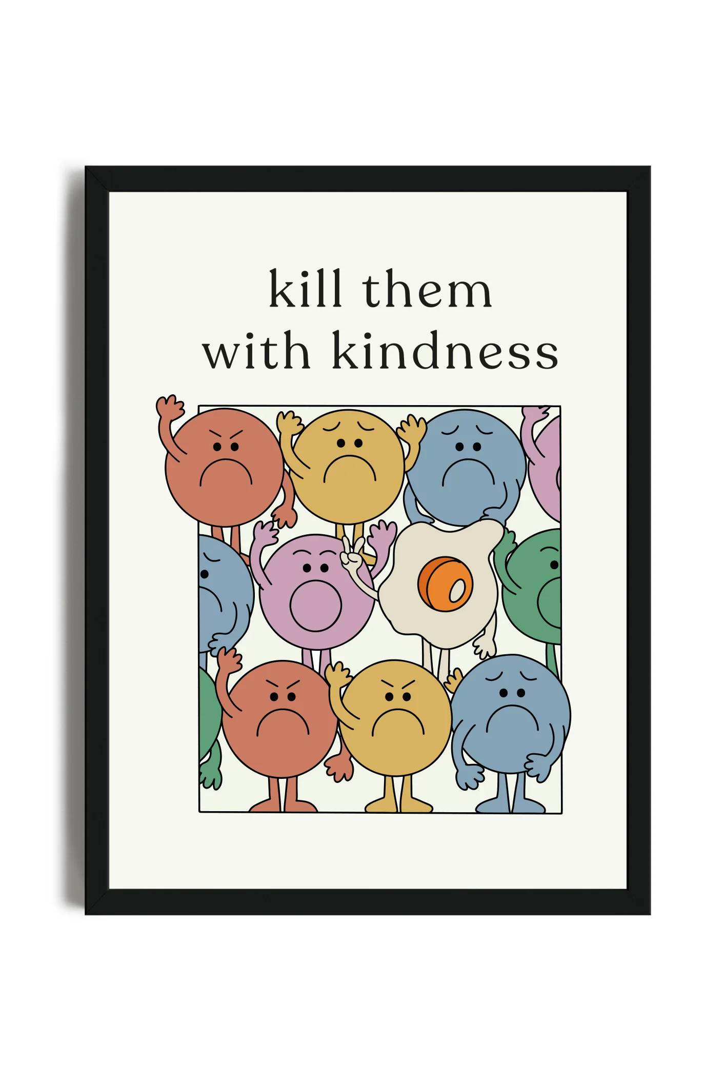 Kill Them With Kindness - Poster con cornice