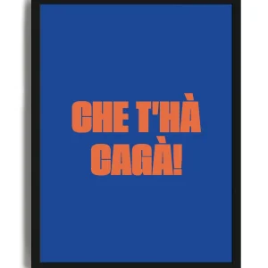 Che T'hà Cagà! - Poster con cornice